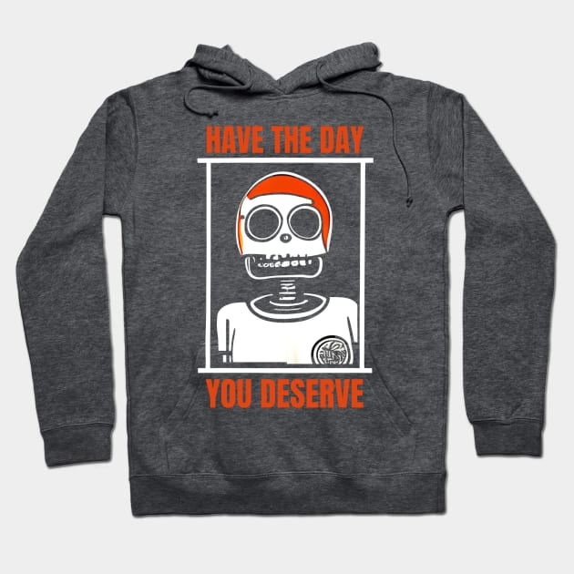 Have The Day You Deserve, Inspirational Hoodie by iCutTee